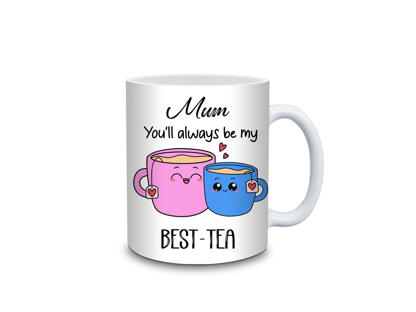 Mum You will always be my best-tea Mug- 11oz or 15oz