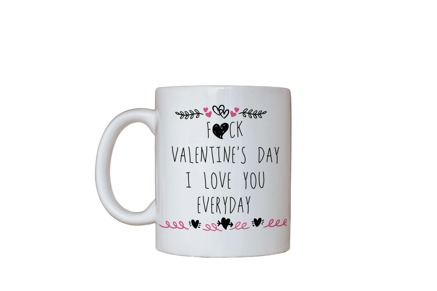 11oz Mug - F*ck Valentines day I love you