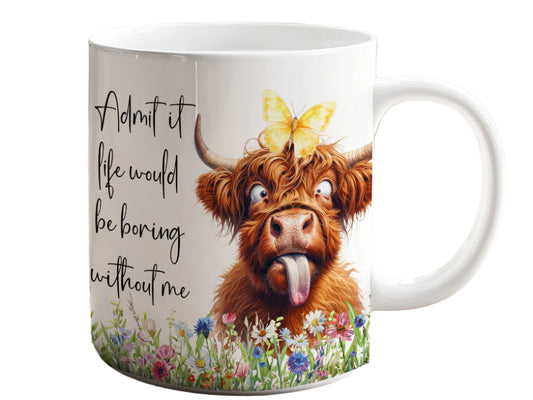 Admit It—Life Would Be Boring Without Me! | Silly Highland Cow & Butterfly Ceramic Mug