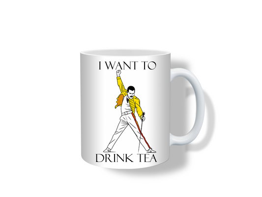 "I Want to Drink Tea" Mug  (Freddie Mercury)– Funny Parody Tea Lover Gift