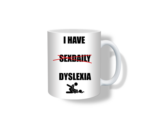 "I Have Dyslexia" Funny Adult Mug – Sarcastic Coffee Cup for Bold Personalities